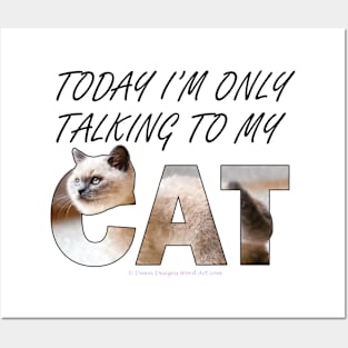 Today I'm only talking to my cat - siamese long hair white cat oil painting word art Posters and Art